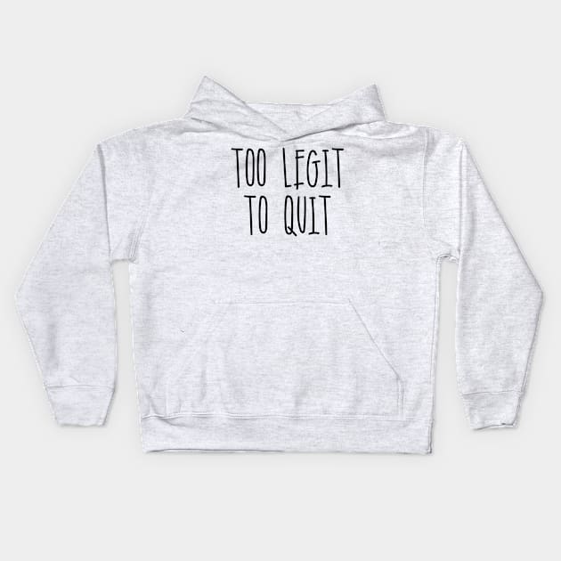 Too Legit To Quit Kids Hoodie by Seopdesigns